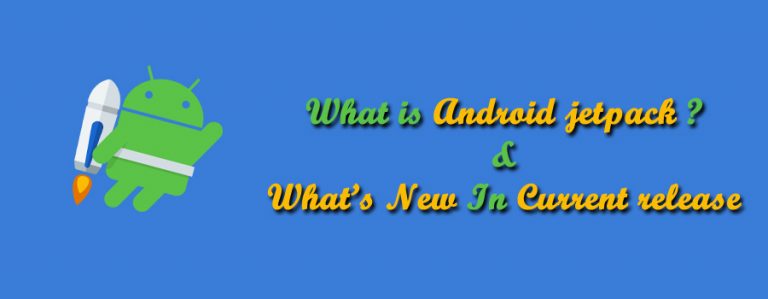 What Is Android Jetpack? And What’s New In Now-A-Days