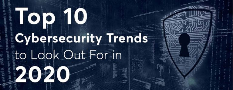 Top 10 Cybersecurity Trends to Look Out For in 2020