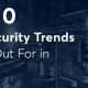 top 10 cybersecurity trends to look out for in 2020