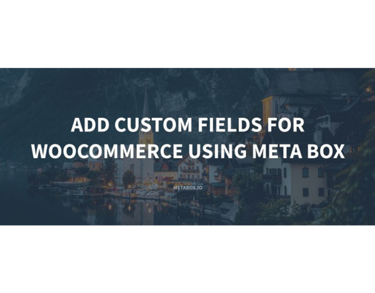 Add Custom Fields for WooCommerce Using Meta Box