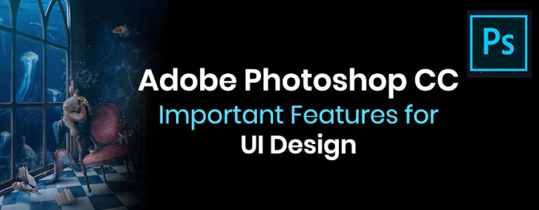Adobe Photoshop CC – Important Features for UI Design