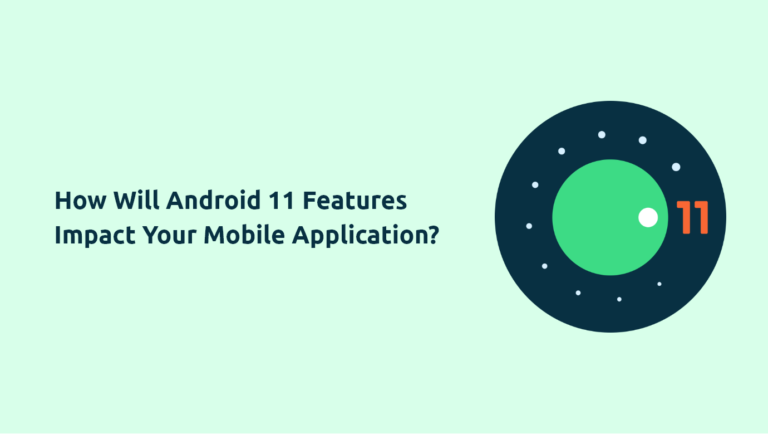How Will Android 11 Features Impact on Mobile Application?