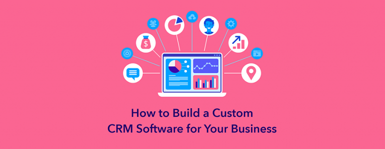 How to Build a Custom CRM Software for Your Business