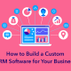 How to Build a Custom CRM Software for Your Business