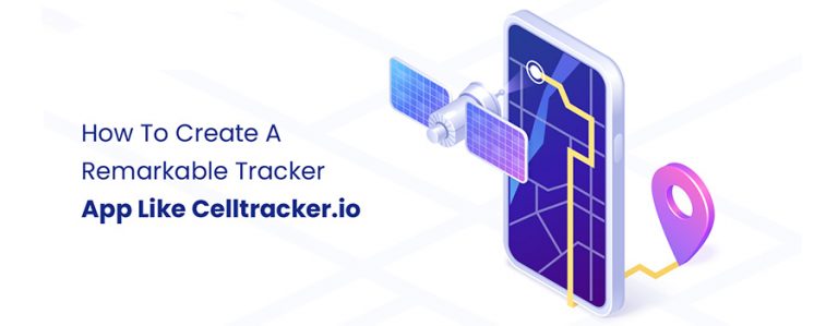 How To Create A Remarkable Tracker App Like Celltracker.io