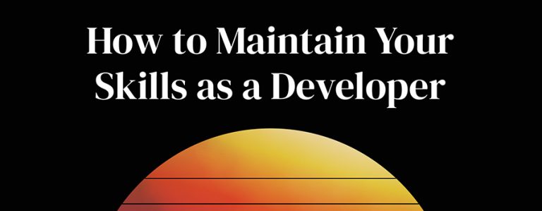 How to Maintain Your Skills as a Developer