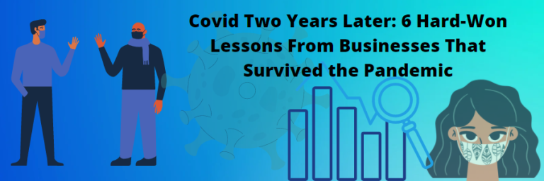 Covid Two Years Later: 6 Hard-Won Lessons From Businesses That Survived the Pandemic