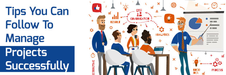 Tips You Can Follow To Manage Projects Successfully