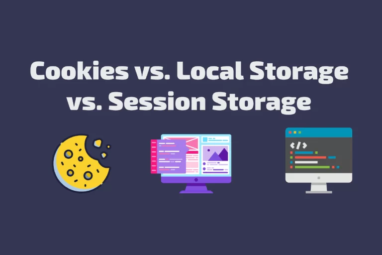 Cookies vs. Local Storage vs. Session Storage: What’s the difference?