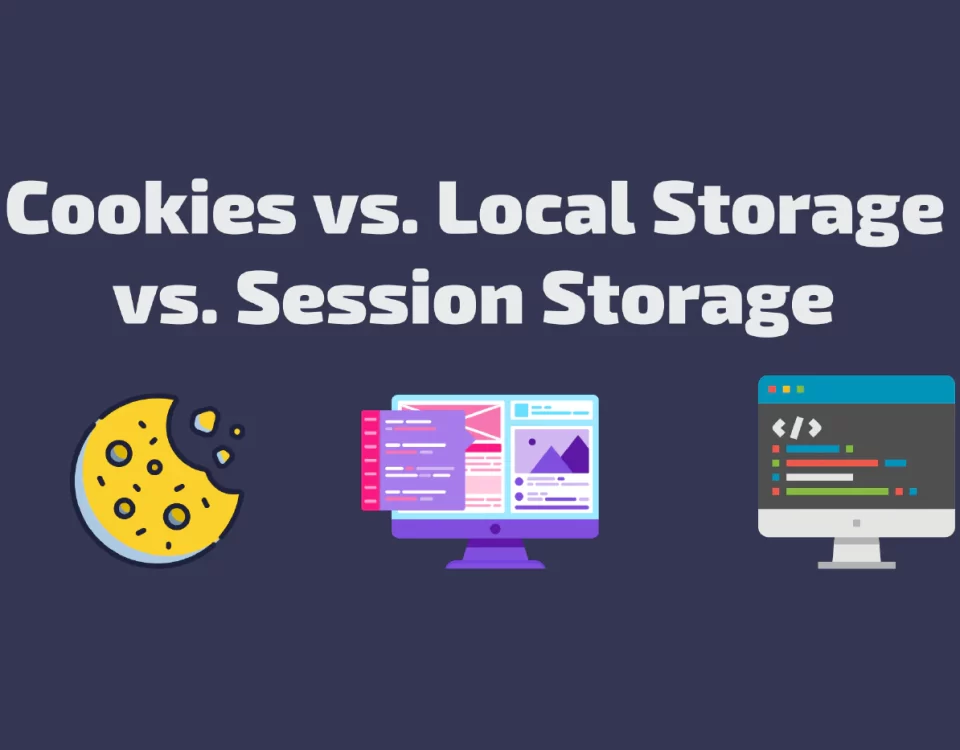 Cookies vs. Local Storage vs. Session Storage