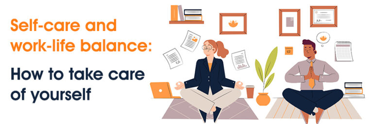 Self-care and work-life balance: How to take care of yourself?