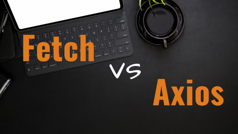 Axios vs. Fetch API: Selecting the Right Tool for HTTP Requests
